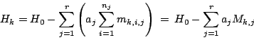 \begin{displaymath}
H_k = H_0 - \sum_{j=1}^{r} \left ( a_j \sum_{i=1}^{n_j} m_{k,i,j} \right )
\ =\ H_0 - \sum_{j=1}^{r} a_j M_{k,j}
\end{displaymath}