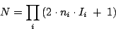 \begin{displaymath}
N = \prod_i \left ( 2 \cdot n_i \cdot I_i\ +\ 1 \right )
\end{displaymath}