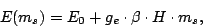 \begin{displaymath}
E(m_s) = E_0 + g_e \cdot \beta\cdot H\cdot m_s ,
\end{displaymath}