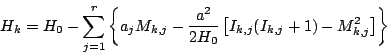 \begin{displaymath}
H_k = H_0 - \sum_{j=1}^{r} \left \{
a_j M_{k,j}
- \frac{a^...
...} \left [ I_{k,j} (I_{k,j} + 1) - M_{k,j}^2 \right ]
\right \}
\end{displaymath}