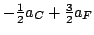 $-\frac{1}{2} a_C + \frac{3}{2} a_F$