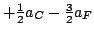 $+\frac{1}{2} a_C - \frac{3}{2} a_F$