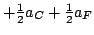 $+\frac{1}{2} a_C + \frac{1}{2} a_F$