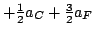 $+\frac{1}{2} a_C + \frac{3}{2} a_F$