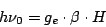 \begin{displaymath}
h \nu_0 = g_e \cdot {\beta} \cdot H
\end{displaymath}