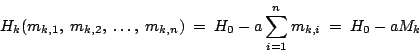 \begin{displaymath}
H_k (m_{k,1}, \ m_{k,2},\ \ldots ,\ m_{k,n})\ =\ H_0 - a \sum_{i=1}^{n} m_{k,i}\ = \ H_0 - a M_k
\end{displaymath}