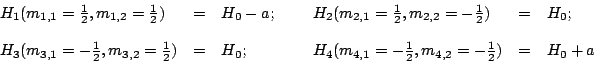 \begin{displaymath}
\begin{array}{llllllllll}
H_1 (m_{1,1}=\frac{1}{2},m_{1,2}=\...
...,1}=-\frac{1}{2},m_{4,2}= -\frac{1}{2}) &=& H_0 + a
\end{array}\end{displaymath}