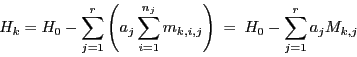 \begin{displaymath}
H_k = H_0 - \sum_{j=1}^{r} \left ( a_j \sum_{i=1}^{n_j} m_{k,i,j} \right )
\ =\ H_0 - \sum_{j=1}^{r} a_j M_{k,j}
\end{displaymath}