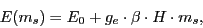 \begin{displaymath}
E(m_s) = E_0 + g_e \cdot \beta\cdot H\cdot m_s ,
\end{displaymath}