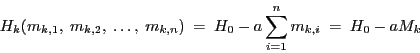 \begin{displaymath}
H_k (m_{k,1}, \ m_{k,2},\ \ldots ,\ m_{k,n})\ =\ H_0 - a \sum_{i=1}^{n} m_{k,i}\ = \ H_0 - a M_k
\end{displaymath}